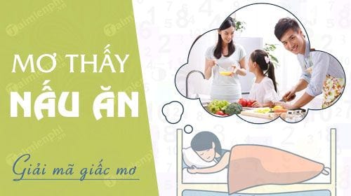 Giải mã ý nghĩa Mơ thấy nấu ăn là điềm gì?